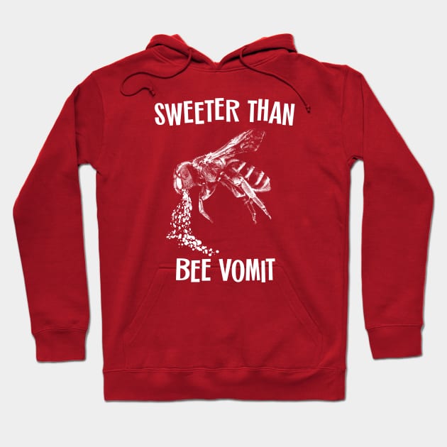 Sweeter Than Bee Vomit Hoodie by SunGraphicsLab